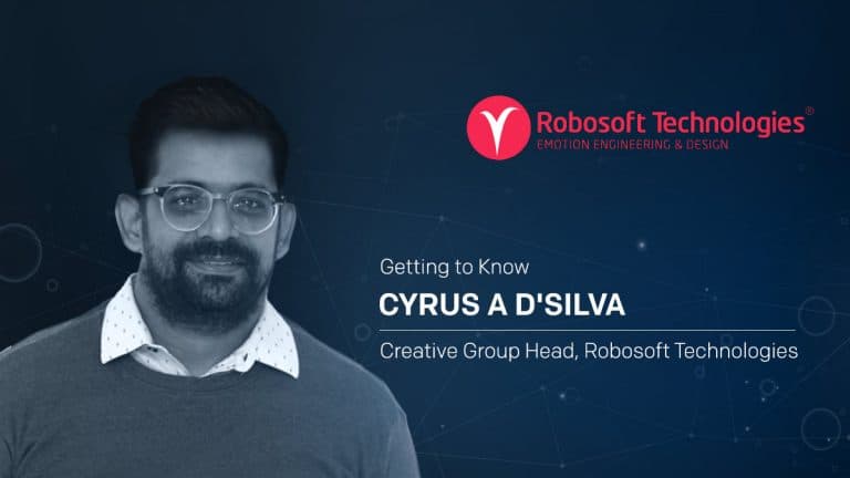 Getting to know Cyrus A D’silva – Creative Group Head, Robosoft Technologies